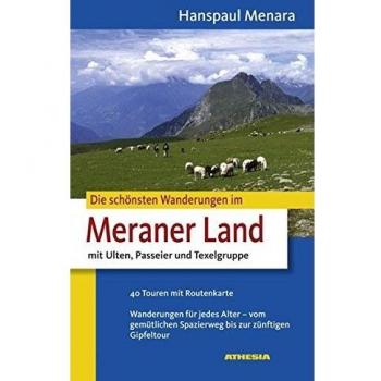 Die schönsten Wanderungen im Meraner Land: Mit Ulten, Passeier und Texelgruppe