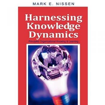 Harnessing Knowledge Dynamics: Principled Organizational Knowing & Learning