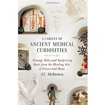 A Cabinet of Ancient Medical Curiosities: Strange Tales and Surprising Facts fro