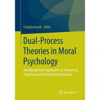 Vitalsource Technologies, Inc. Dual-Process Theories in Moral Psychology: Interdisciplinary Approaches to Theoretical, Empirical and Practical Considerations