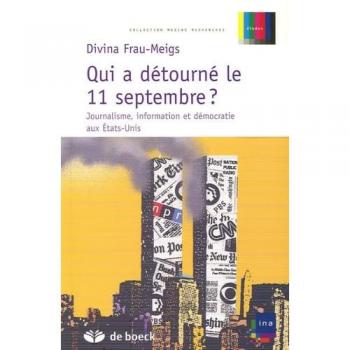 Qui a détourné le 11 septembre ?: Journalisme, information et démocratie aux Etats-Unis
