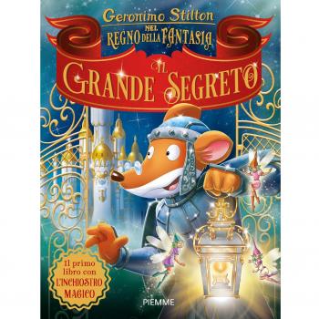 Il grande segreto nel Regno della Fantasia. Ediz. a colori