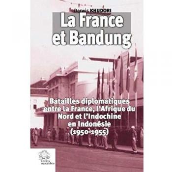 La France et Bandung: Batailles diplomatiques entre la France, l'Afrique du Nord et l'Indochine en Indonésie