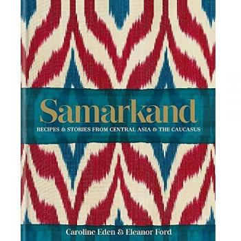 Samarkand: Recipes and Stories from Central Asia and the Caucasus