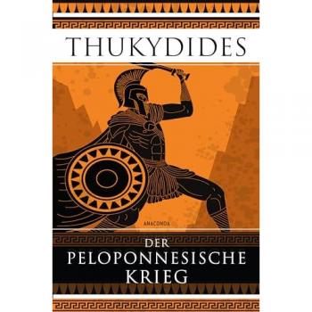 Der Peloponnesische Krieg. Das Standardwerk der Kriegsführung und das erste Geschichtswerk der Weltliteratur.