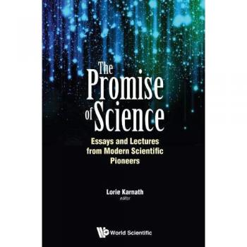 Promise of Science, The: Essays and Lectures from Modern Scientific Pioneers