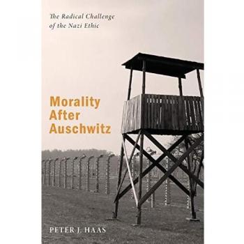 Morality After Auschwitz: The Radical Challenge of the Nazi Ethic