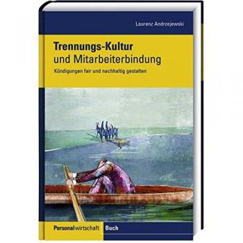 Trennungs-Kultur und Mitarbeiterbindung: Kündigungen fair und nachhaltig gestalten