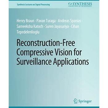 Reconstruction-Free Compressive Vision for Surveillance Applications (Synthesis Lectures on Signal Processing)