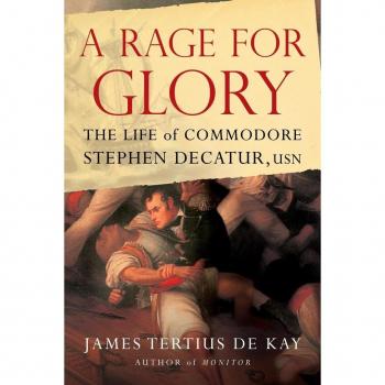 A Rage for Glory: The Life of Commodore Stephen Decatur, USN