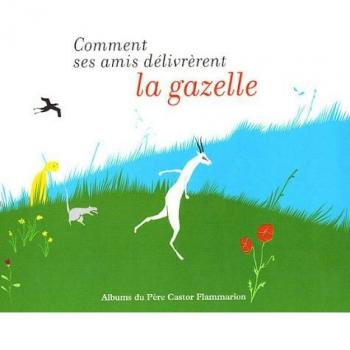 Comment ses amis délivrèrent la gazelle