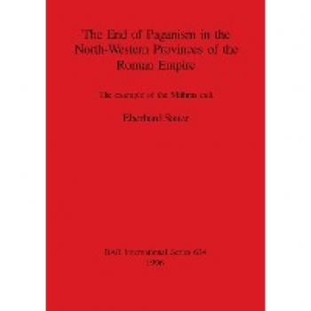 Sauer, Eberhard: The End of Paganism in the North-Western Provinces of the Roman Empire