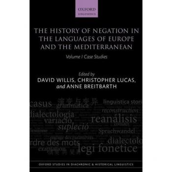 Willis, D: History of Negation in the Languages of Europe an: Case Studies (Oxford Studies in Diachronic and Historical Linguistics, Band 5)