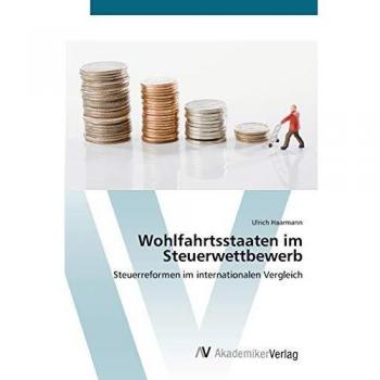 Wohlfahrtsstaaten im Steuerwettbewerb: Steuerreformen im internationalen Vergleich