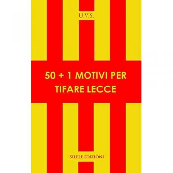 50+1 motivi per tifare Lecce