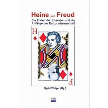 Heine und Freud. Die Enden der Literatur und die Anfänge der Kulturwissenschaft