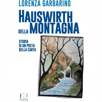 Hauswirth della montagna. Storia di un poeta della carta. Ediz. illustrata