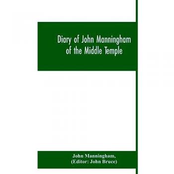 Diary of John Manningham of the Middle Temple and of Bradbourne Kent barrister-at-law 1602-1603