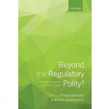 Beyond the Regulatory Polity?: The European Integration of Core State Powers