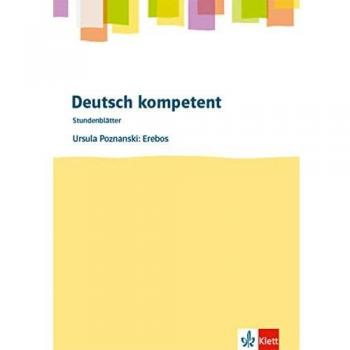 Deutsch kompetent. Ursula Poznanski: Erebos: Kopiervorlagen mit Downloadpaket Klasse 7 (Stundenblätter Deutsch)
