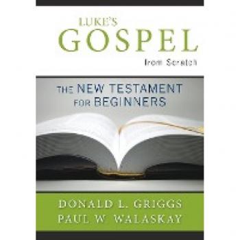 Luke's Gospel from Scratch: The New Testament for Beginners Donald L. Griggs