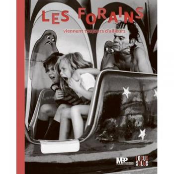 Les Forains Viennent Toujours D Ailleurs. Cirques Et Fêtes Foraines Dans Les Collections De La Mpp: Cirques Et Fêtes Foraines Dans Les Collections De La Mpp