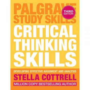 Critical Thinking Skills: Effective Analysis, Argument and Reflection