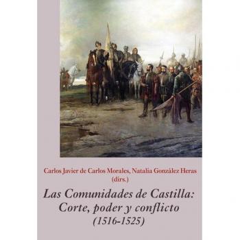 Las comunidades de castilla. Corte, poder y conflicto (1516-1525) (Tapa blanda).