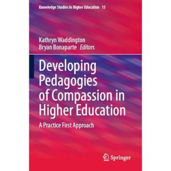 Developing Pedagogies of Compassion in Higher Education: A Practice First Approach (Knowledge Studies in Higher Education, Band 15)