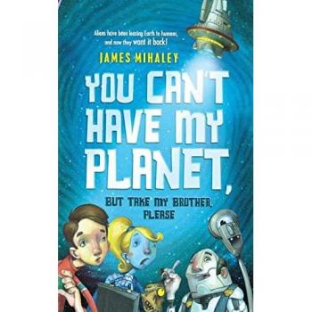 You Can't Have My Planet: But Take My Brother, Please