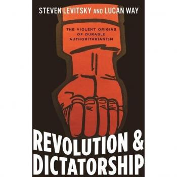 Revolution and Dictatorship: The Violent Origins of Durable Authoritarianism: The Violent Origins of Durable Authoritarianism
