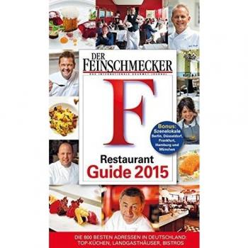 DER FEINSCHMECKER Restaurant Guide 2015: Die 800 besten Adressen in Deutschland: Top-Küchen, Landgasthäuser, Bistros