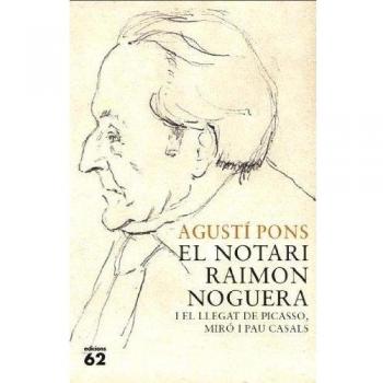 El notari Raimon Noguera i el llegat de Picasso, Miró i Pau Casals (Tapa blanda con solapas).