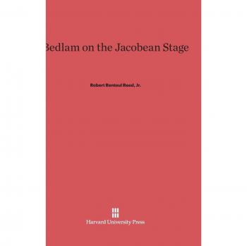 Bedlam on the Jacobean Stage