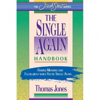 The Single-Again Handbook: Finding Meaning and Fulfillment When You're Single Again