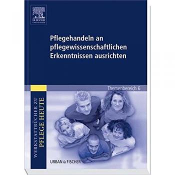 Pflegehandeln an pflegewissenschaftlichen Erkenntnissen ausrichten: Werkstattbücher zu Pflege heute. Themenbereich 6: Pflegeforschung unterrichten