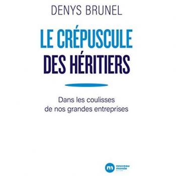 Le crépuscule des héritiers: Dans les coulisses de nos grandes entreprises