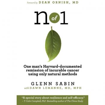 n of 1: One man's Harvard-documented remission of incurable cancer using only natural methods