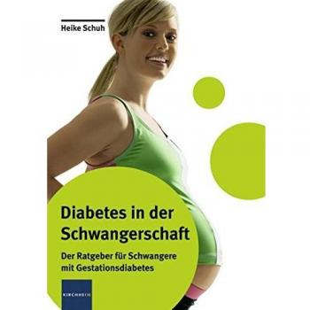 Diabetes in der Schwangerschaft: Der Ratgeber für Schwangere mit Gestationsdiabetes