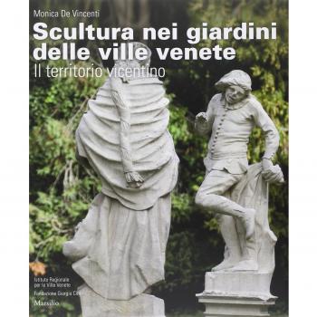 Scultura nei giardini delle ville venete. Il territorio vicentino. Ediz. illustrata