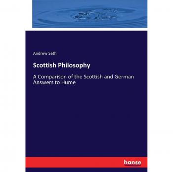 Scottish Philosophy: A Comparison of the Scottish and German Answers to Hume
