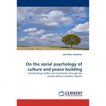 On the social psychology of culture and peace building: Transforming conflict and humiliation through the ancient African wisdom; ubuntu