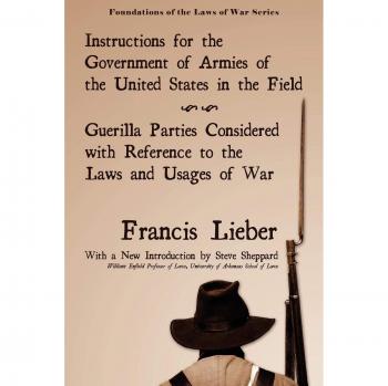 Instructions for the Government of Armies of the United States in the Field (Foundations of the Laws of War)