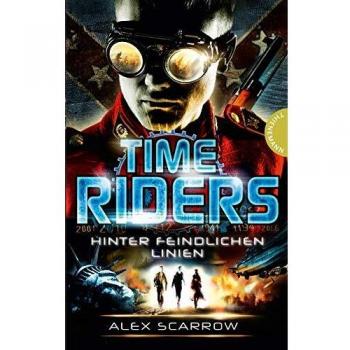 Alex Scarrow Timeriders, Band 4: Timeriders, Hinter Feindlichen Linien