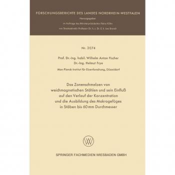 Das Zonenschmelzen von weichmagnetischen Stählen und sein Einfluß auf den Verlauf der Konzentration und die Ausbildung des Makrogefüges in Stäben bis 60 mm Durchmesser