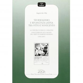 Neoidealismo e rinascenza latina tra Otto e Novecento. La cerchia di Sergio Corazzini: poeti dimenticati e riviste del crepuscolarismo romano (1903-1907)