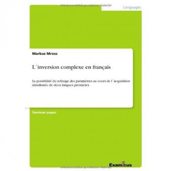 L´inversion complexe en français: La possibilité du refixage des paramètres au cours de l´acquisition simultanée de deux langues premières