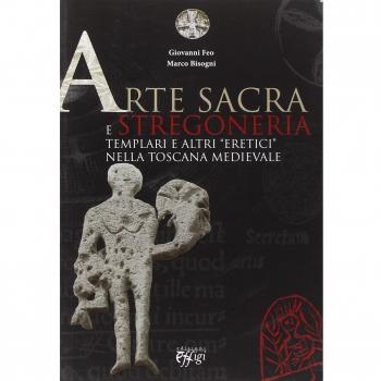 Arte sacra e stregoneria. Templari e altri «eretici» nella Toscana medievale