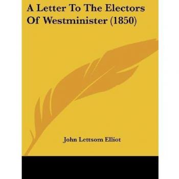 Elliot, John Lettsom: A Letter To The Electors Of Westminister (1850)
