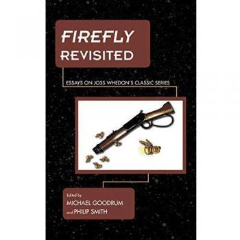 Firefly Revisited : Essays on Joss Whedon's Classic Series